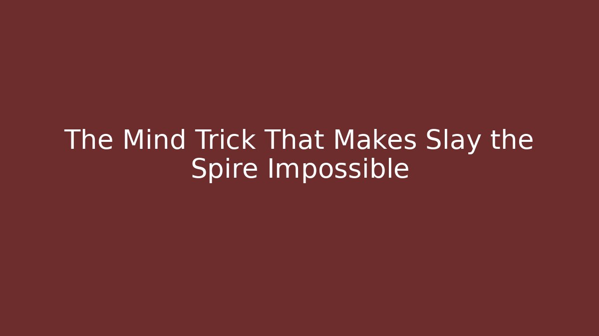 The Mind Trick That Makes Slay the Spire Impossible
