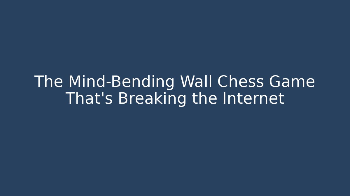The Mind-Bending Wall Chess Game That's Breaking the Internet