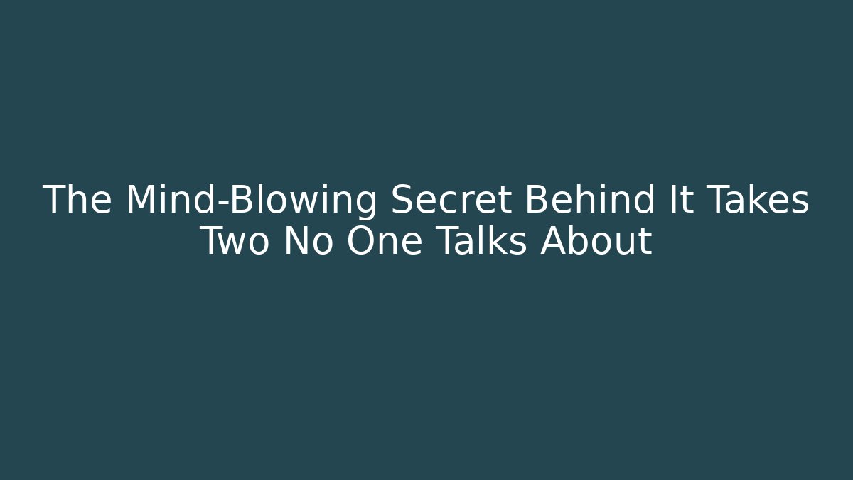 The Mind-Blowing Secret Behind It Takes Two No One Talks About