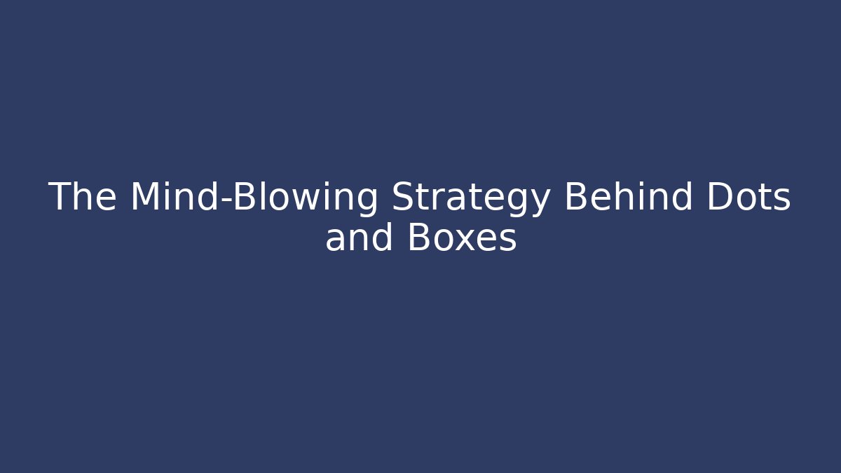 The Mind-Blowing Strategy Behind Dots and Boxes - Método de Aprovação