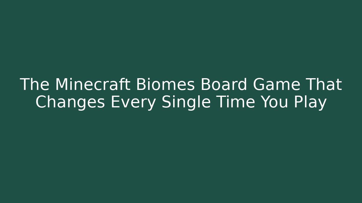 The Minecraft Biomes Board Game That Changes Every Single Time You Play