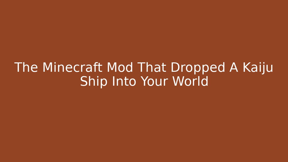 The Minecraft Mod That Dropped A Kaiju Ship Into Your World