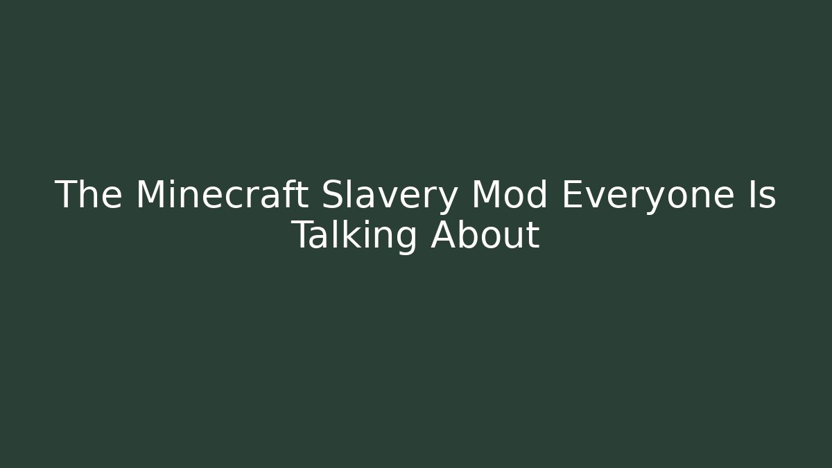 The Minecraft Slavery Mod Everyone Is Talking About
