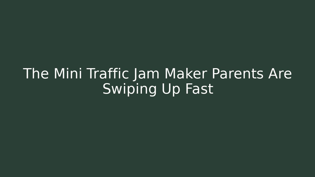 The Mini Traffic Jam Maker Parents Are Swiping Up Fast