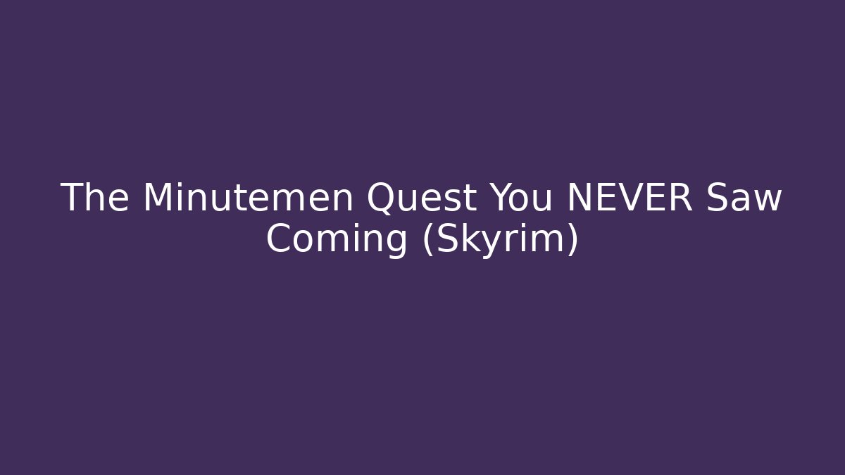 The Minutemen Quest You NEVER Saw Coming (Skyrim)