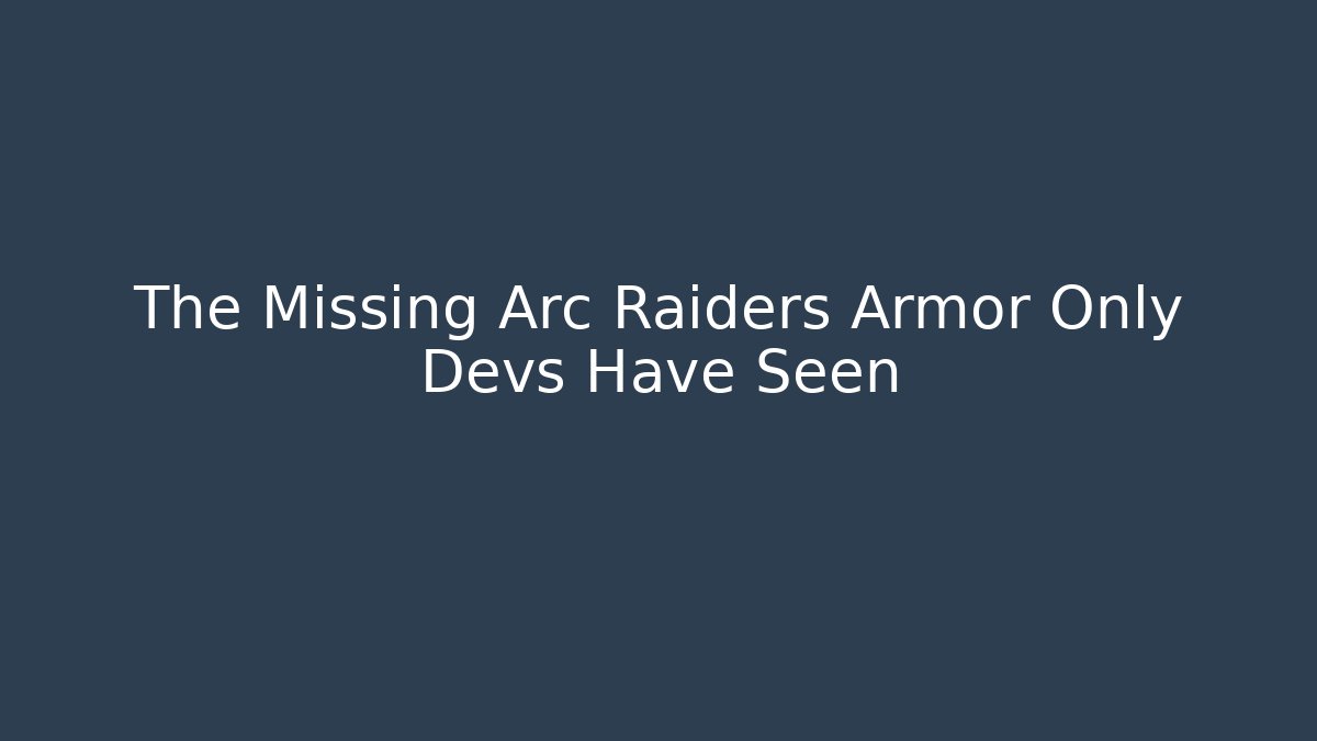 The Missing Arc Raiders Armor Only Devs Have Seen