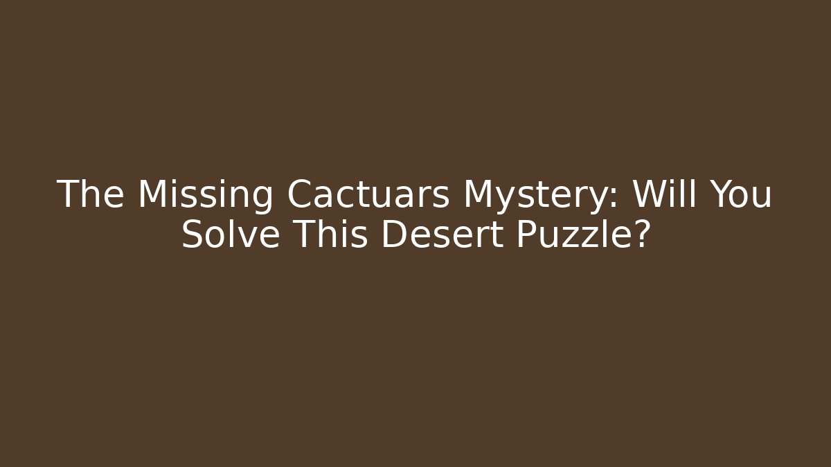 The Missing Cactuars Mystery: Will You Solve This Desert Puzzle?