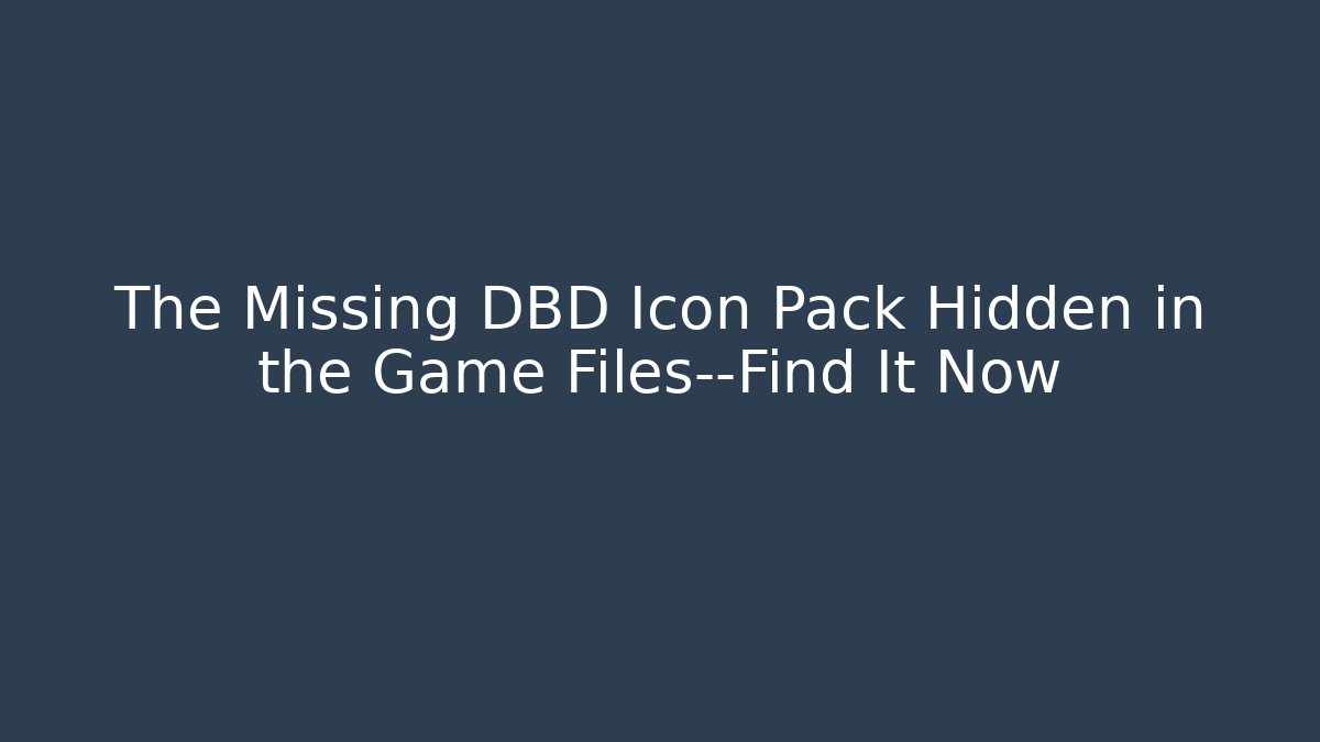 The Missing DBD Icon Pack Hidden in the Game Files—Find It Now