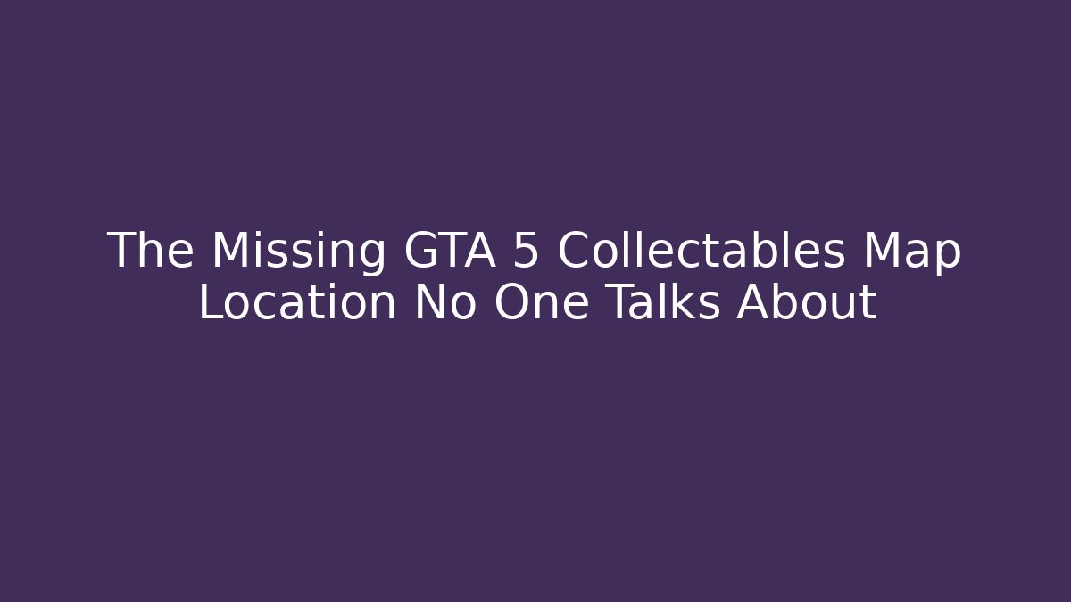 The Missing GTA 5 Collectables Map Location No One Talks About