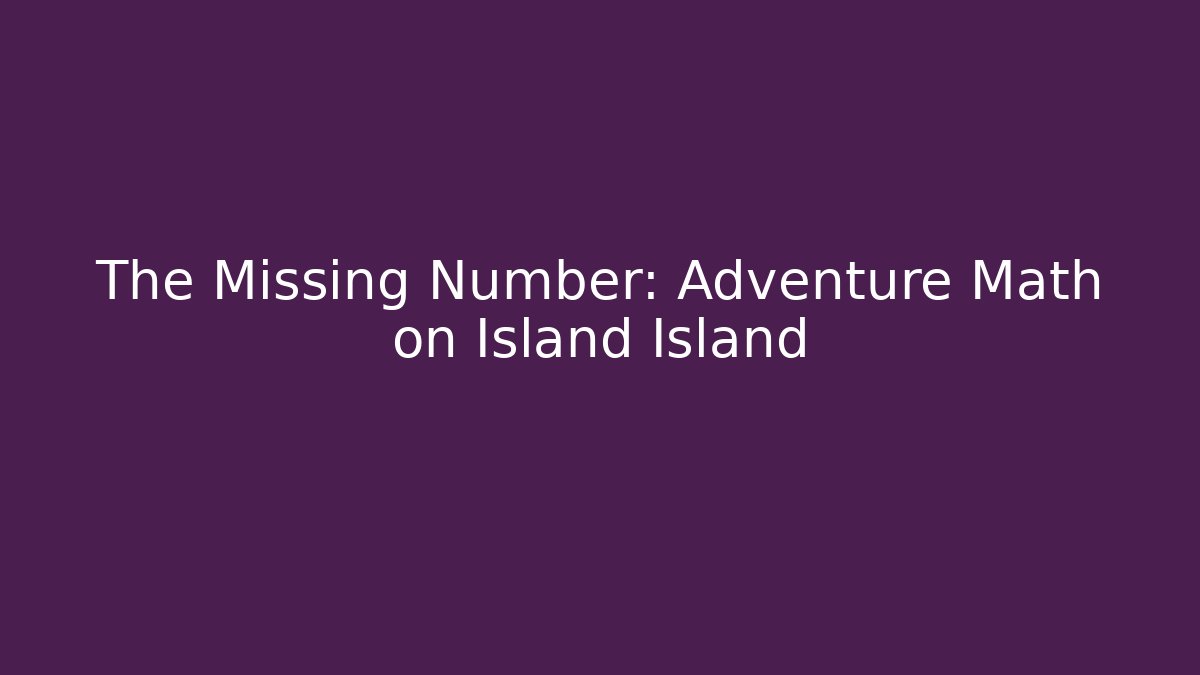 The Missing Number: Adventure Math on Island Island