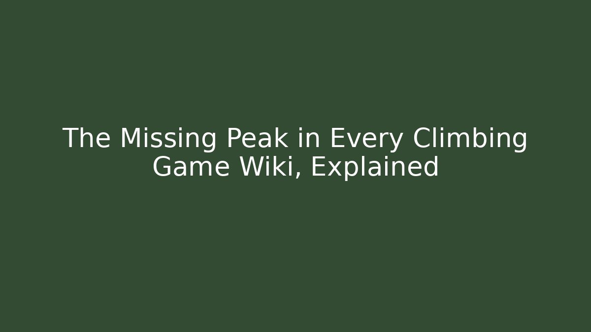 The Missing Peak in Every Climbing Game Wiki, Explained