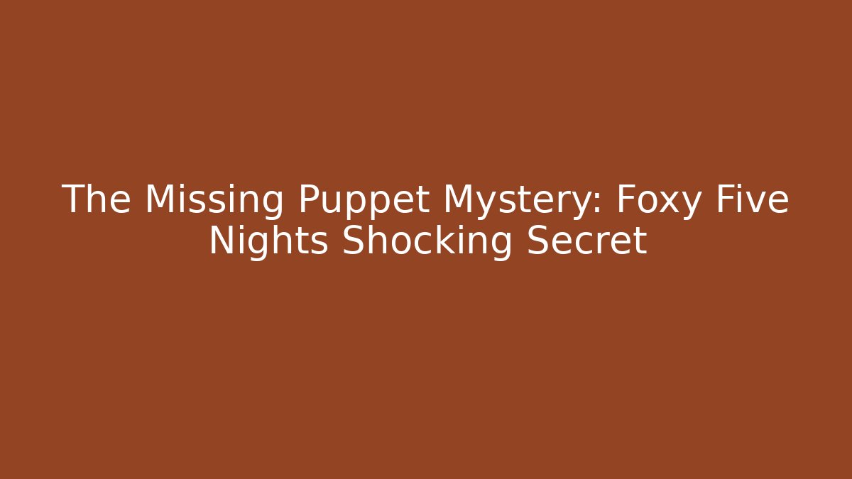 The Missing Puppet Mystery: Foxy Five Nights Shocking Secret