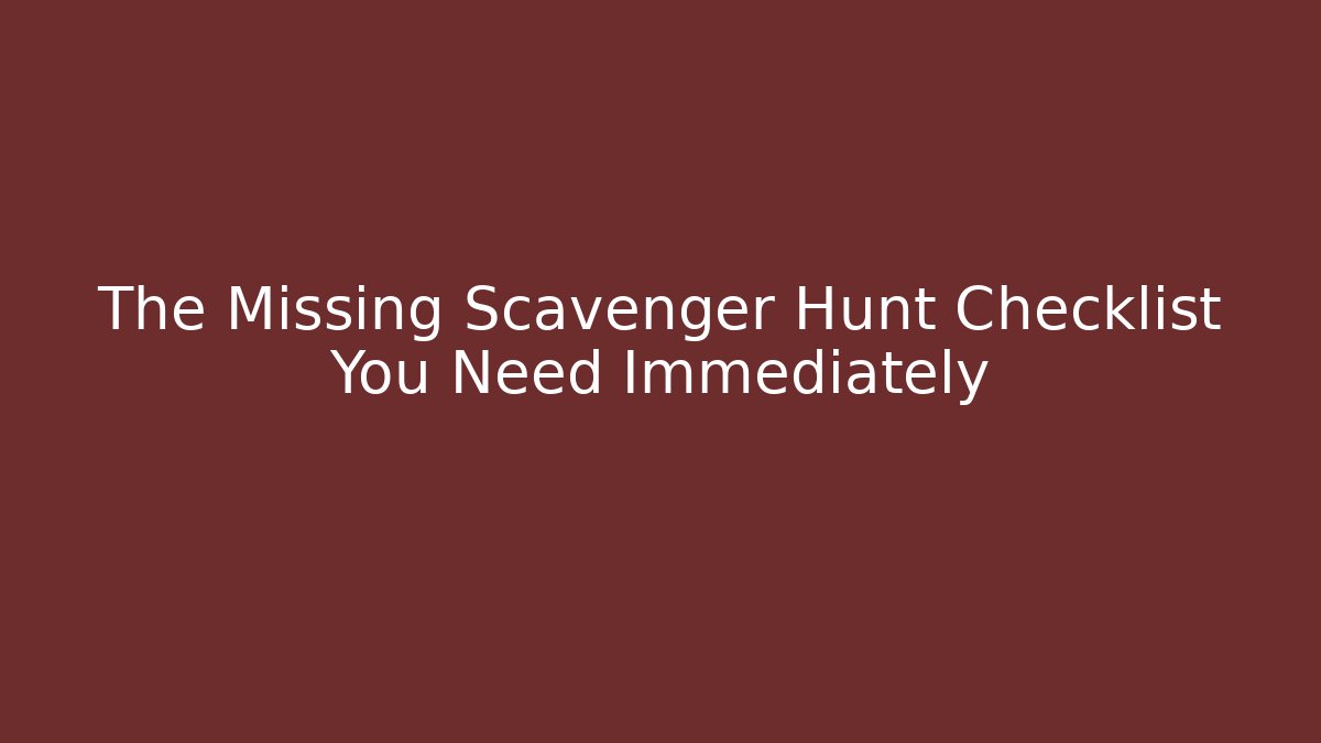 The Missing Scavenger Hunt Checklist You Need Immediately