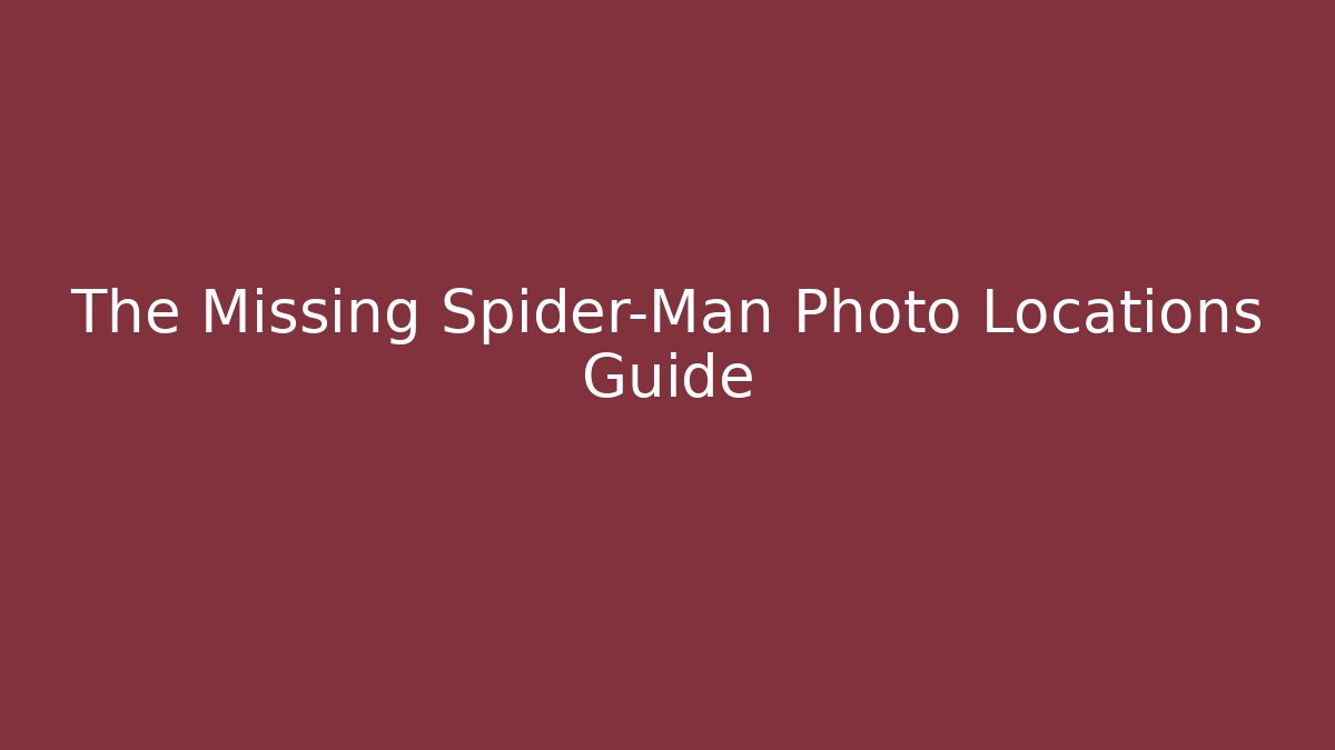 The Missing Spider-Man Photo Locations Guide