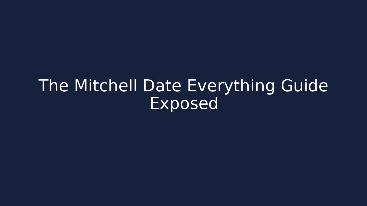 The Mitchell Date Everything Guide Exposed