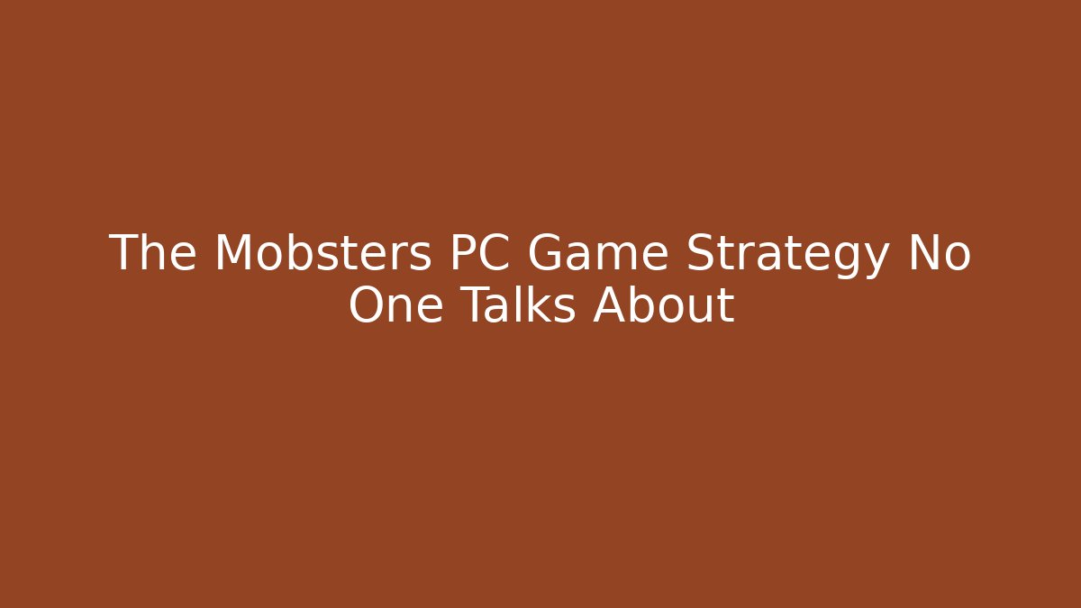 The Mobsters PC Game Strategy No One Talks About - Método de Aprovação