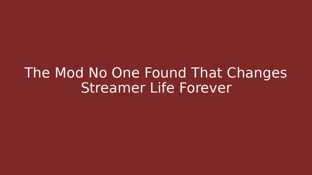 The Mod No One Found That Changes Streamer Life Forever