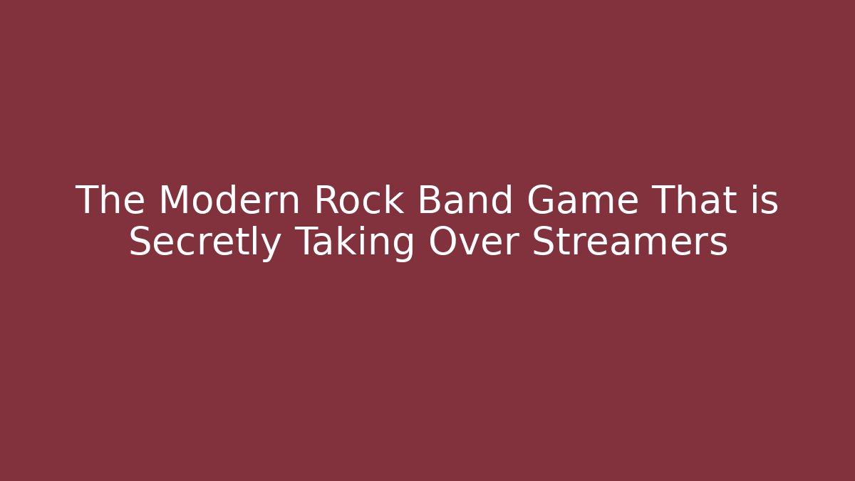 The Modern Rock Band Game That is Secretly Taking Over Streamers