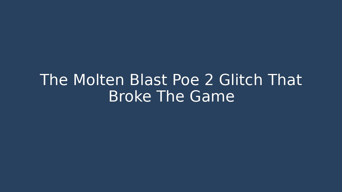 The Molten Blast Poe 2 Glitch That Broke The Game