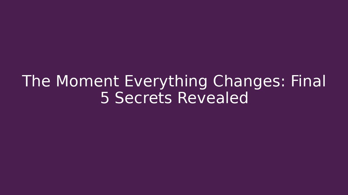 The Moment Everything Changes: Final 5 Secrets Revealed - Método de Aprovação