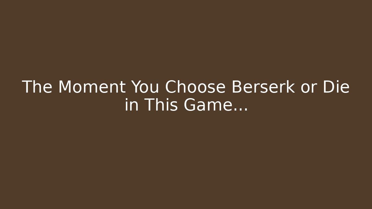 The Moment You Choose Berserk or Die in This Game...