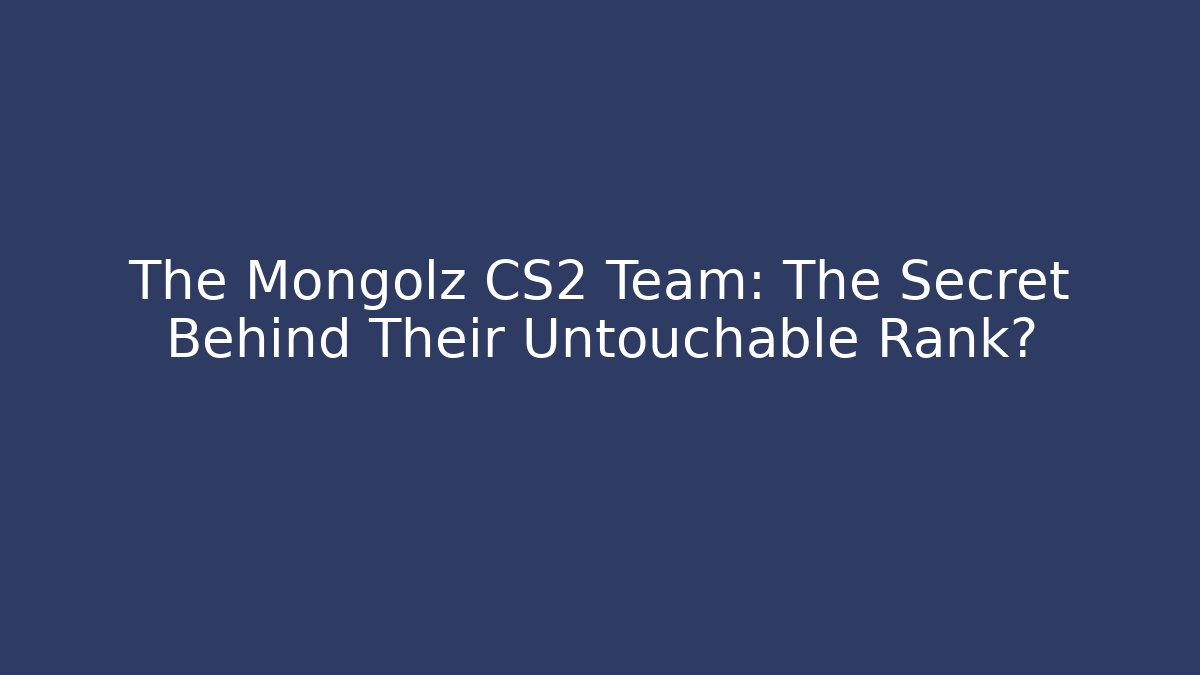 The Mongolz CS2 Team: The Secret Behind Their Untouchable Rank?