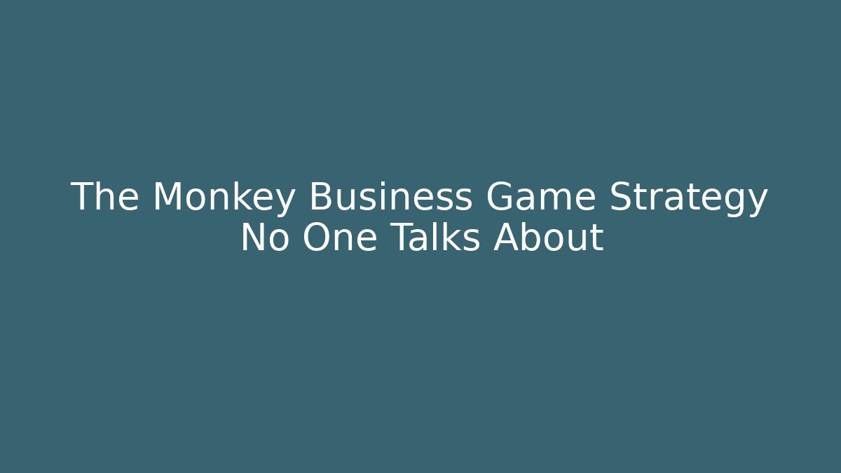 The Monkey Business Game Strategy No One Talks About