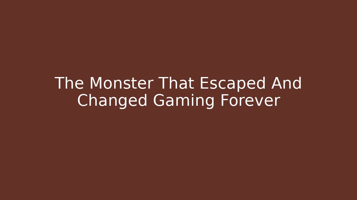 The Monster That Escaped And Changed Gaming Forever