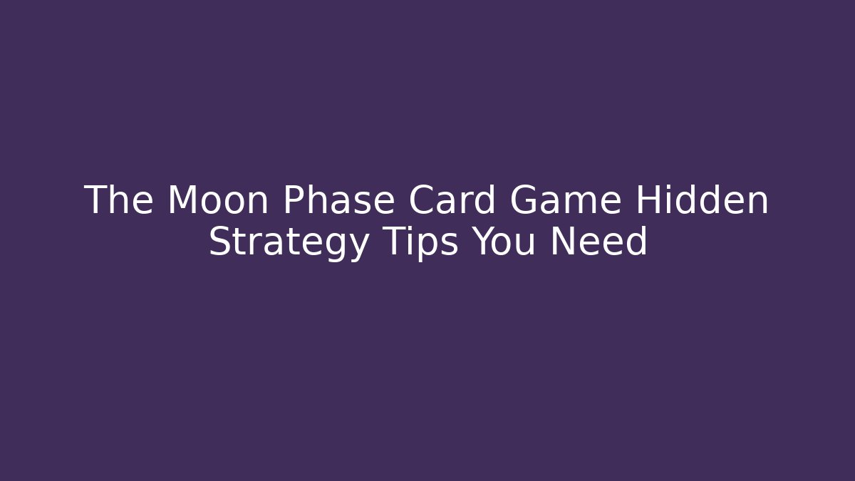 The Moon Phase Card Game Hidden Strategy Tips You Need