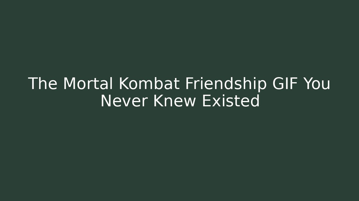 The Mortal Kombat Friendship GIF You Never Knew Existed