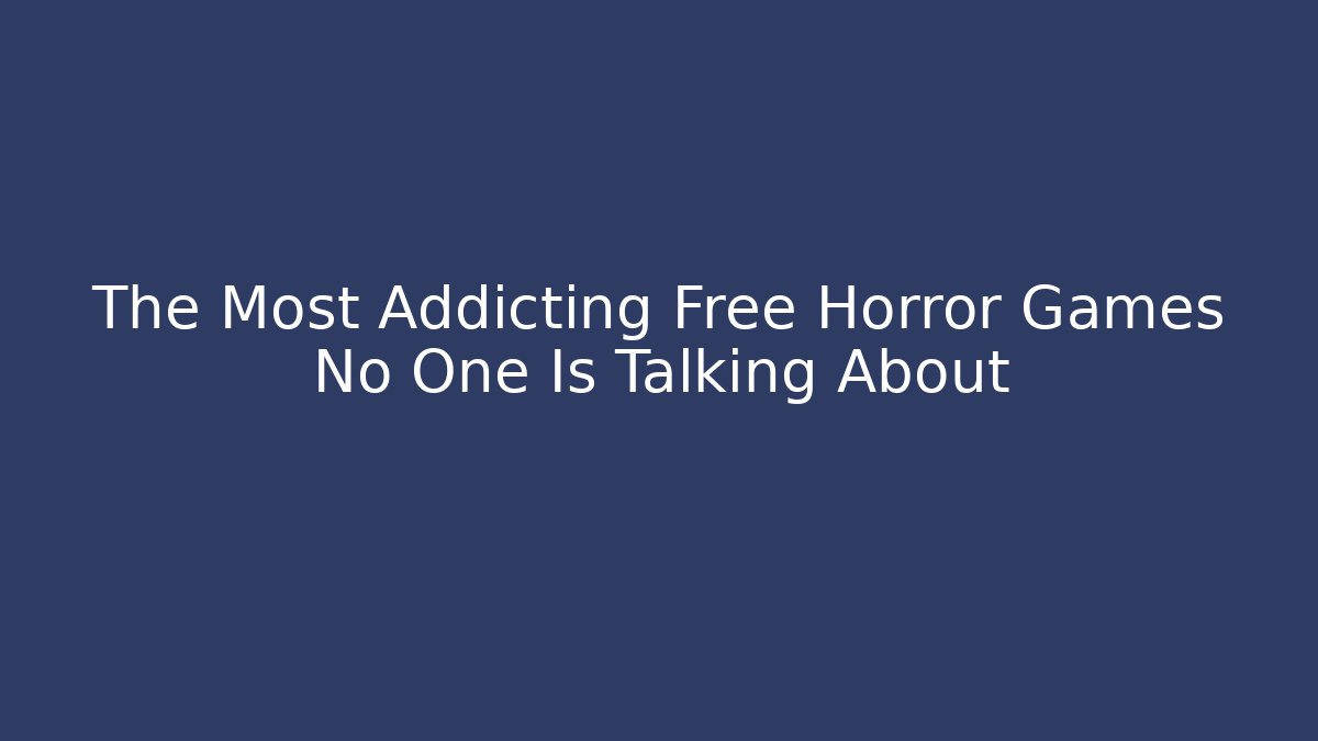 The Most Addicting Free Horror Games No One Is Talking About