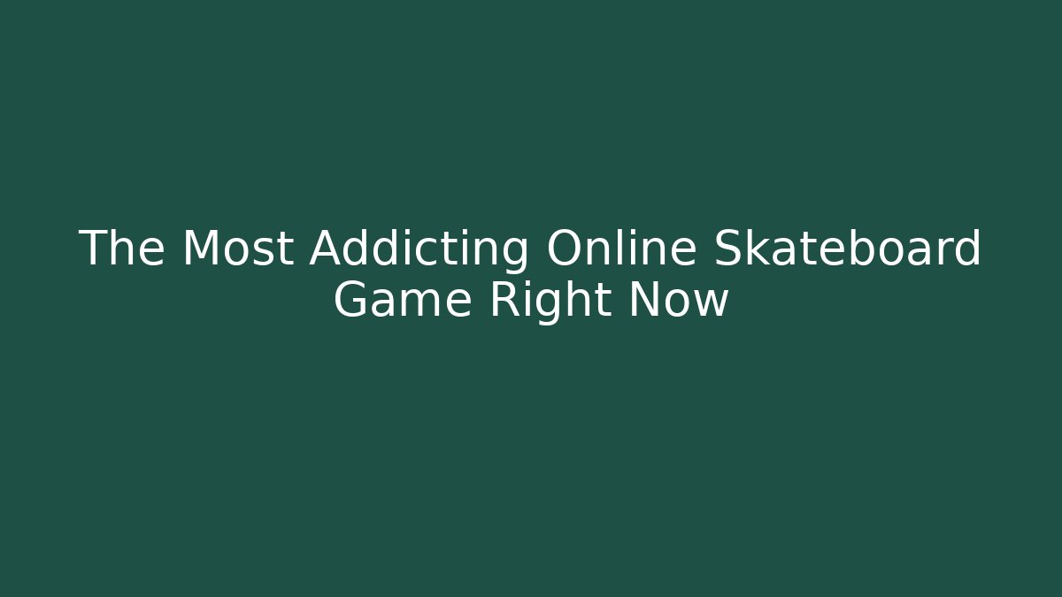 The Most Addicting Online Skateboard Game Right Now