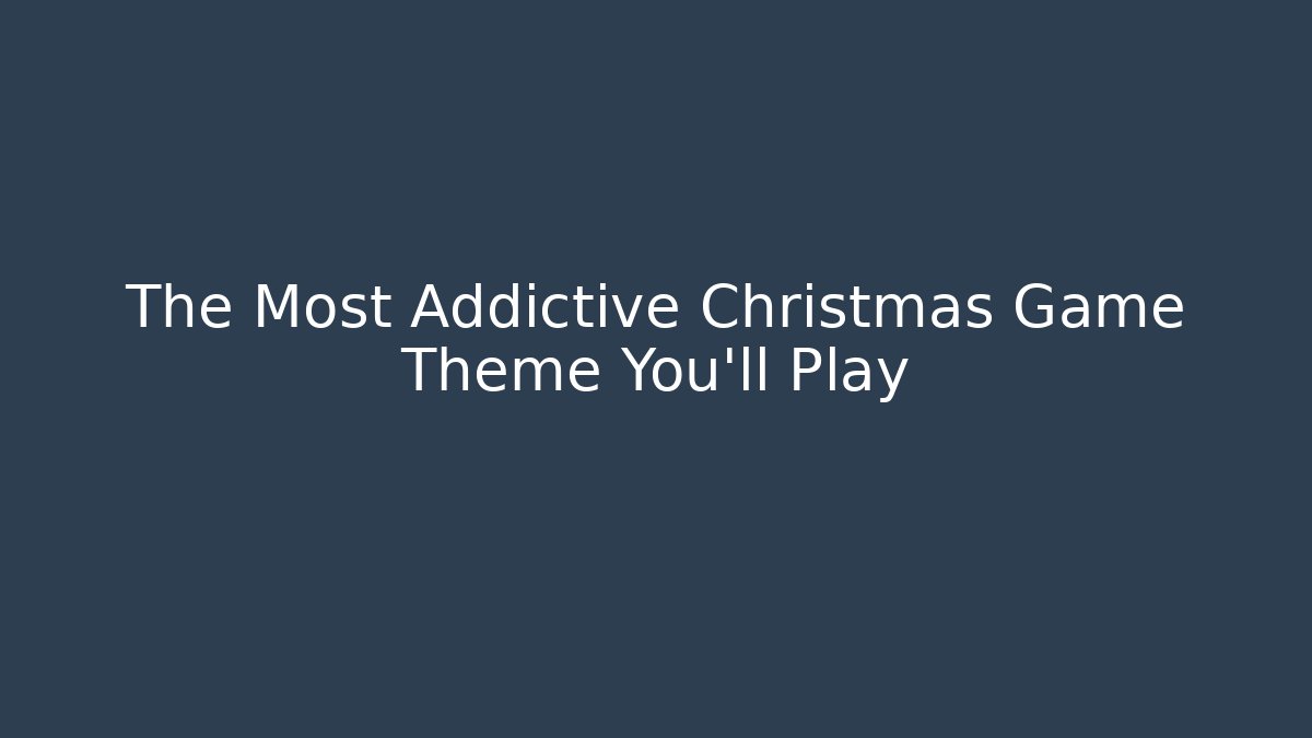 The Most Addictive Christmas Game Theme You'll Play