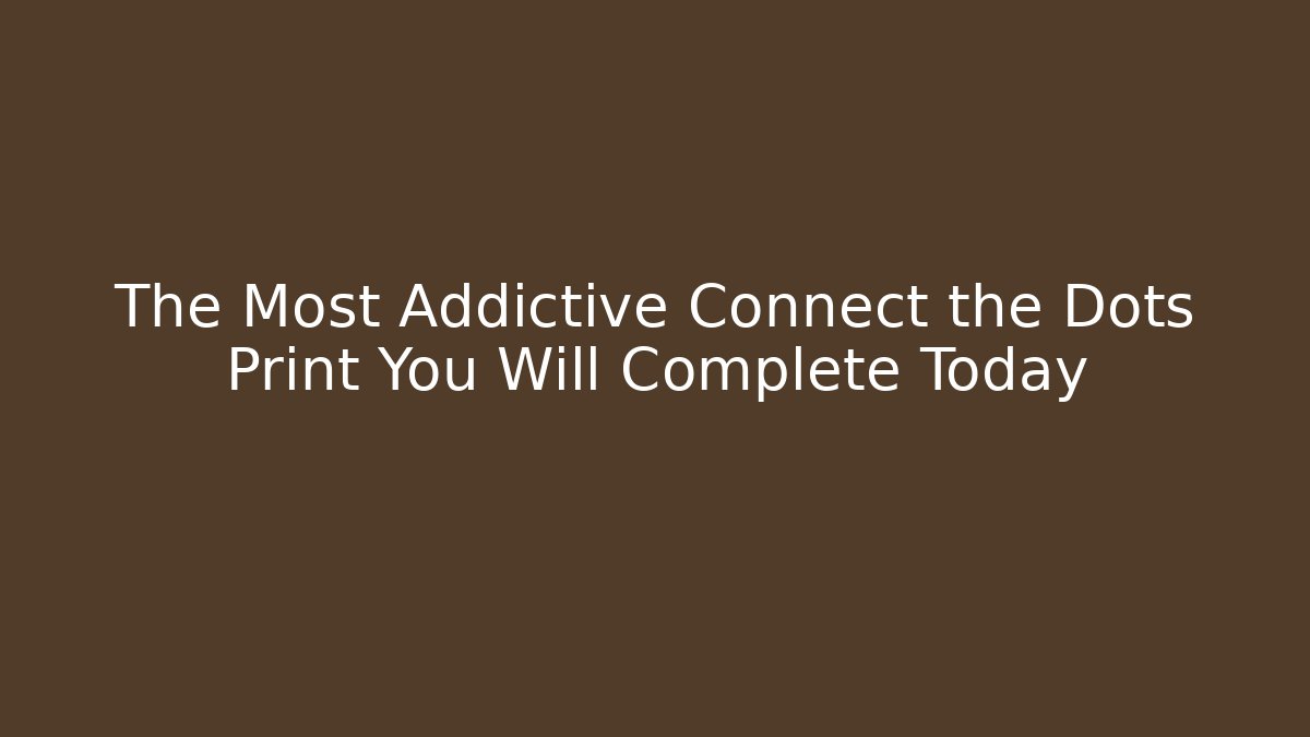 The Most Addictive Connect the Dots Print You Will Complete Today