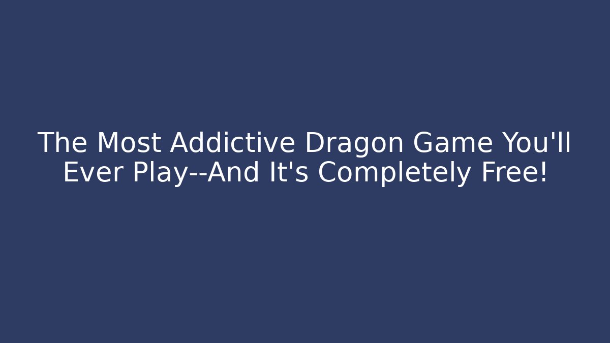 The Most Addictive Dragon Game You’ll Ever Play—And It’s Completely Free!