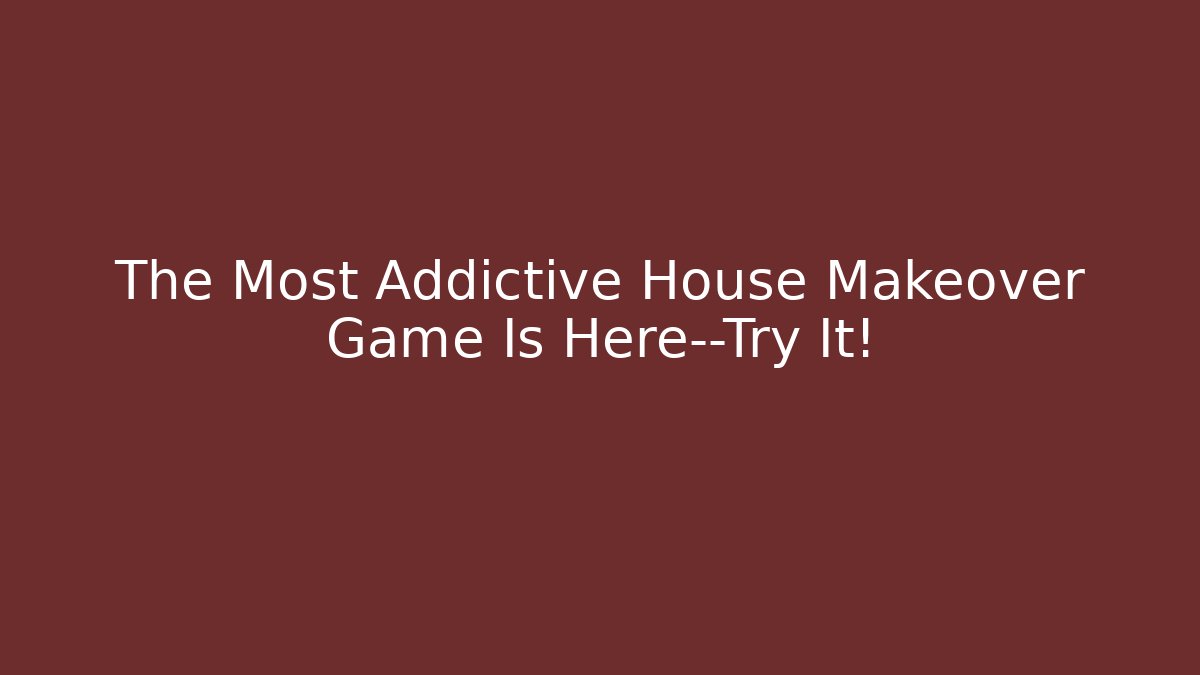 The Most Addictive House Makeover Game Is Here—Try It!