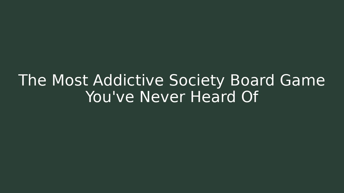 The Most Addictive Society Board Game You’ve Never Heard Of