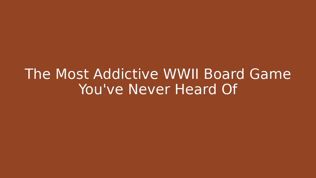 The Most Addictive WWII Board Game You've Never Heard Of