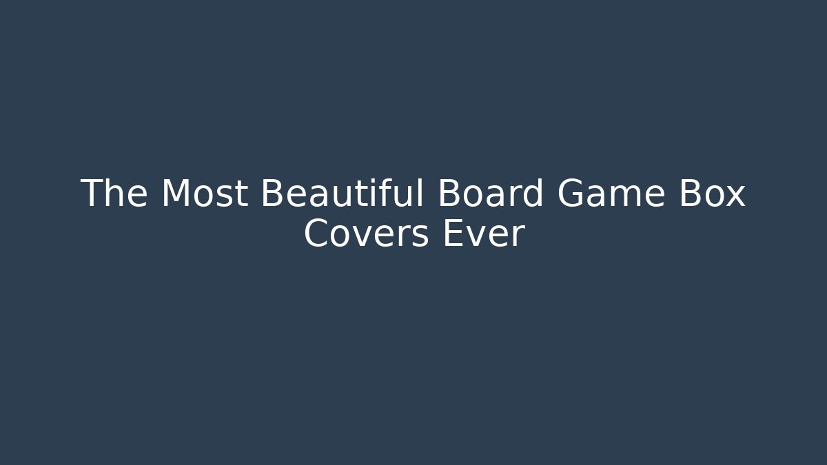 The Most Beautiful Board Game Box Covers Ever