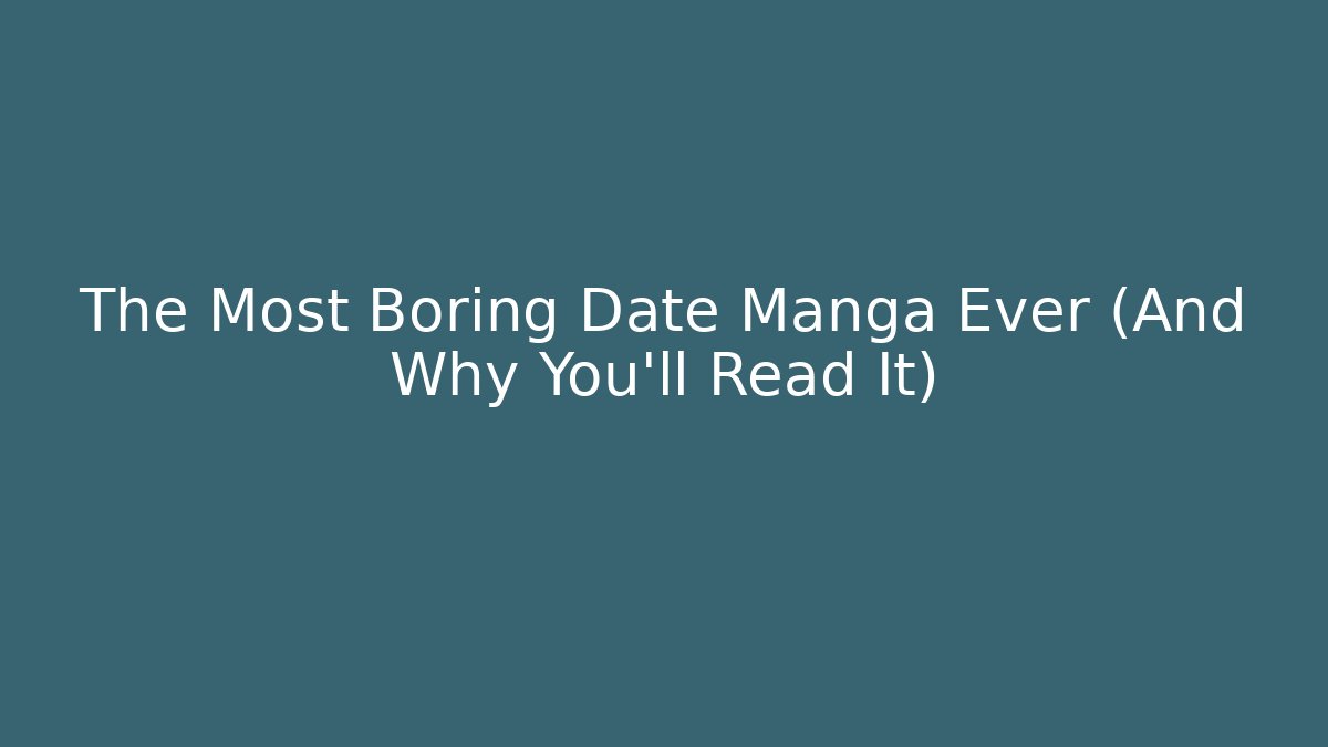 The Most Boring Date Manga Ever (And Why You’ll Read It) - Método de Aprovação