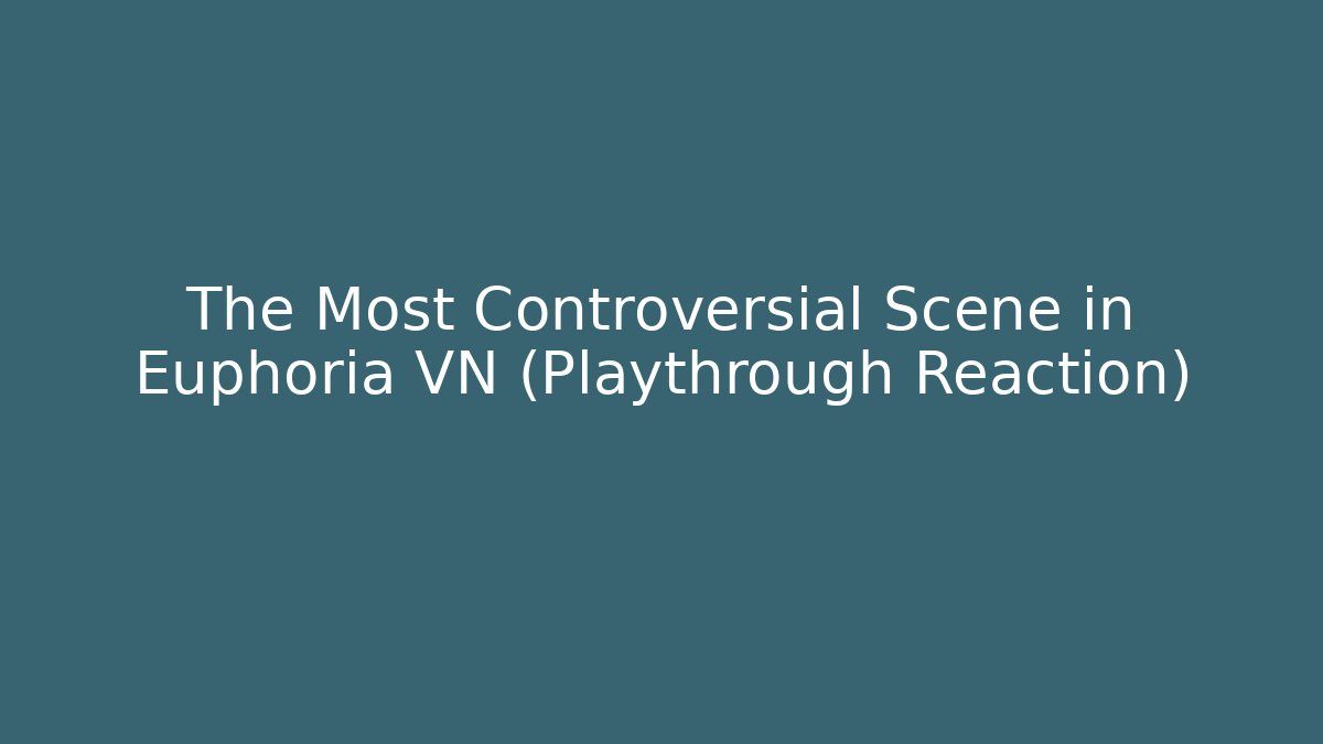 The Most Controversial Scene in Euphoria VN (Playthrough Reaction)