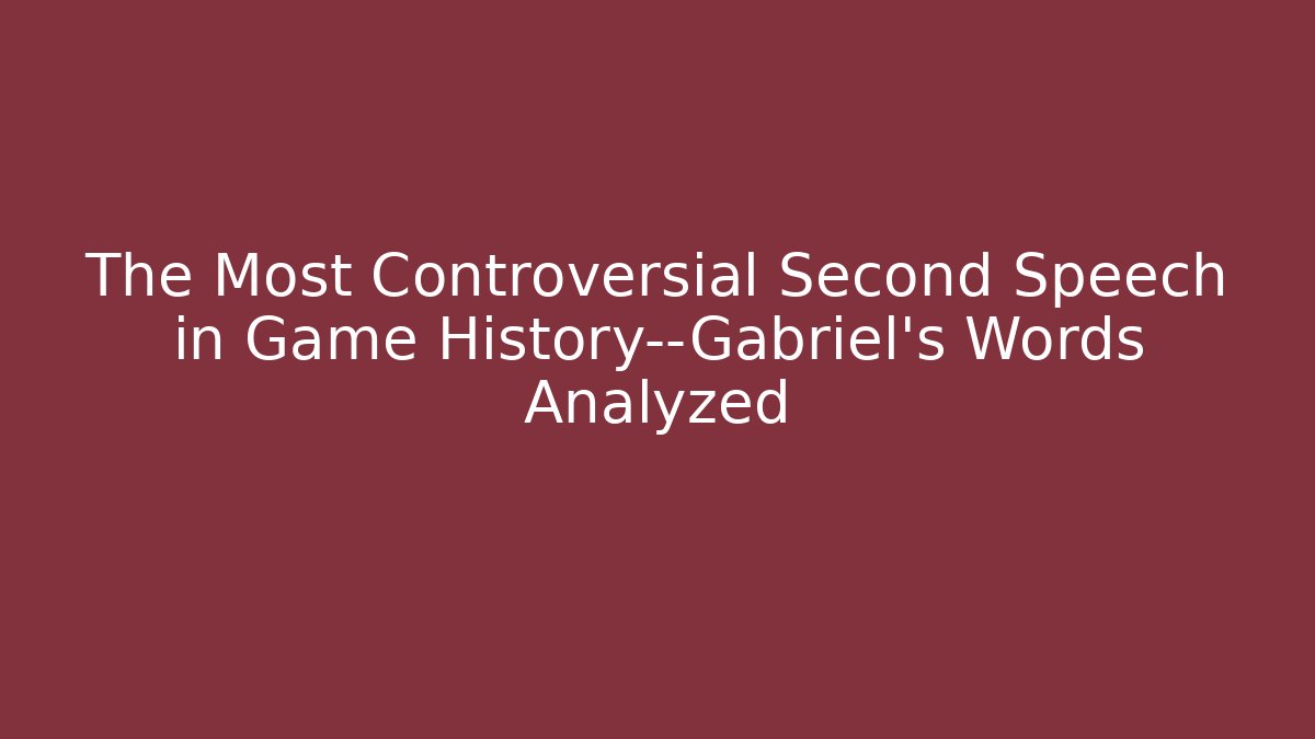 The Most Controversial Second Speech in Game History—Gabriel's Words Analyzed - Método de Aprovação