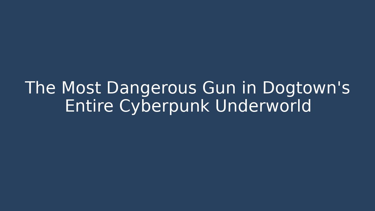 The Most Dangerous Gun in Dogtown's Entire Cyberpunk Underworld
