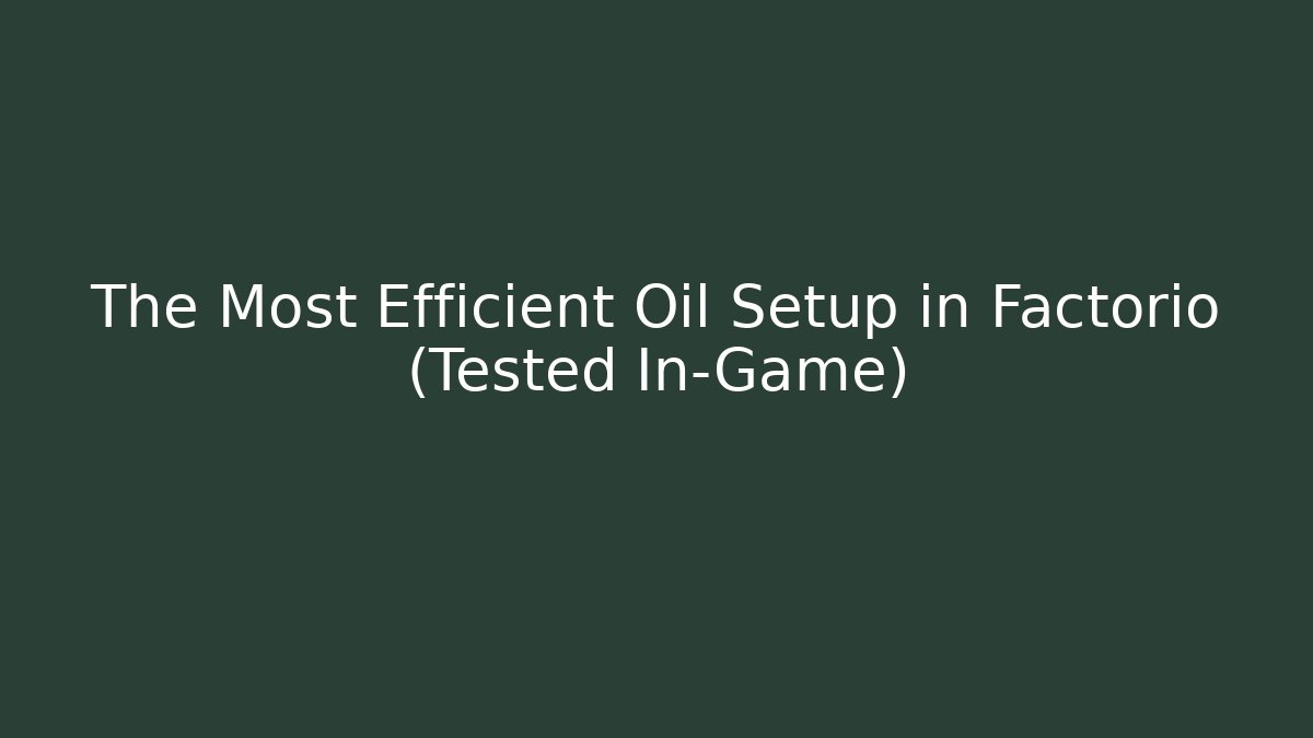 The Most Efficient Oil Setup in Factorio (Tested In-Game)