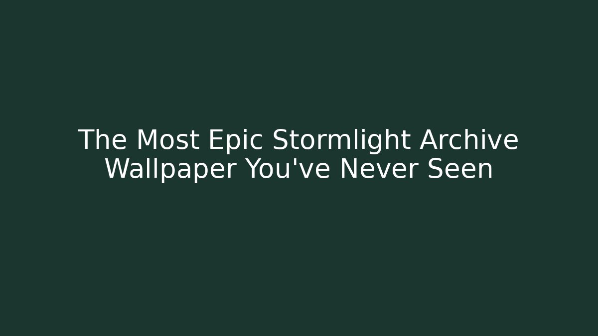 The Most Epic Stormlight Archive Wallpaper You've Never Seen