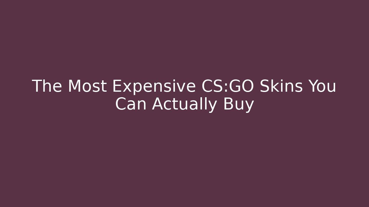 The Most Expensive CS:GO Skins You Can Actually Buy - Método de Aprovação