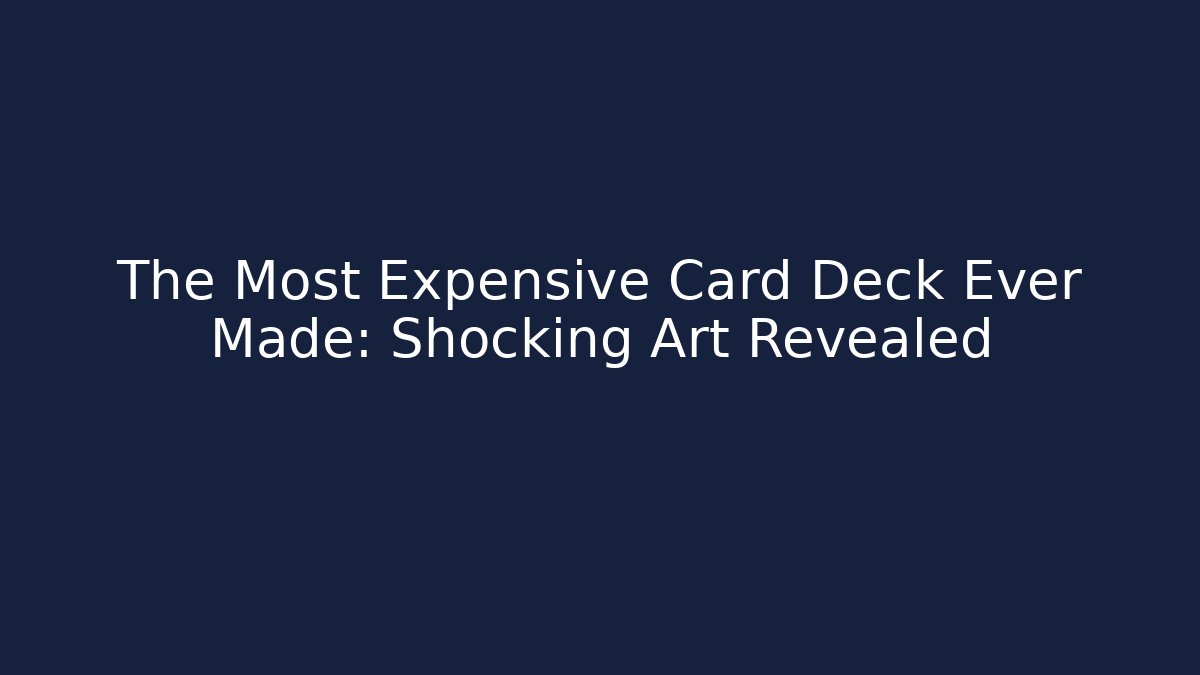 The Most Expensive Card Deck Ever Made: Shocking Art Revealed