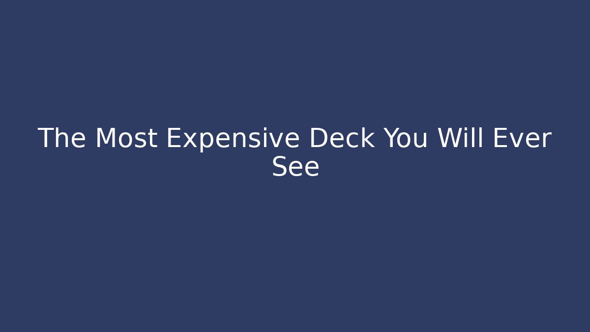 The Most Expensive Deck You Will Ever See - Método de Aprovação