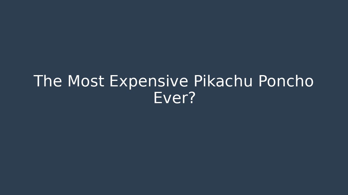 The Most Expensive Pikachu Poncho Ever? - Método de Aprovação