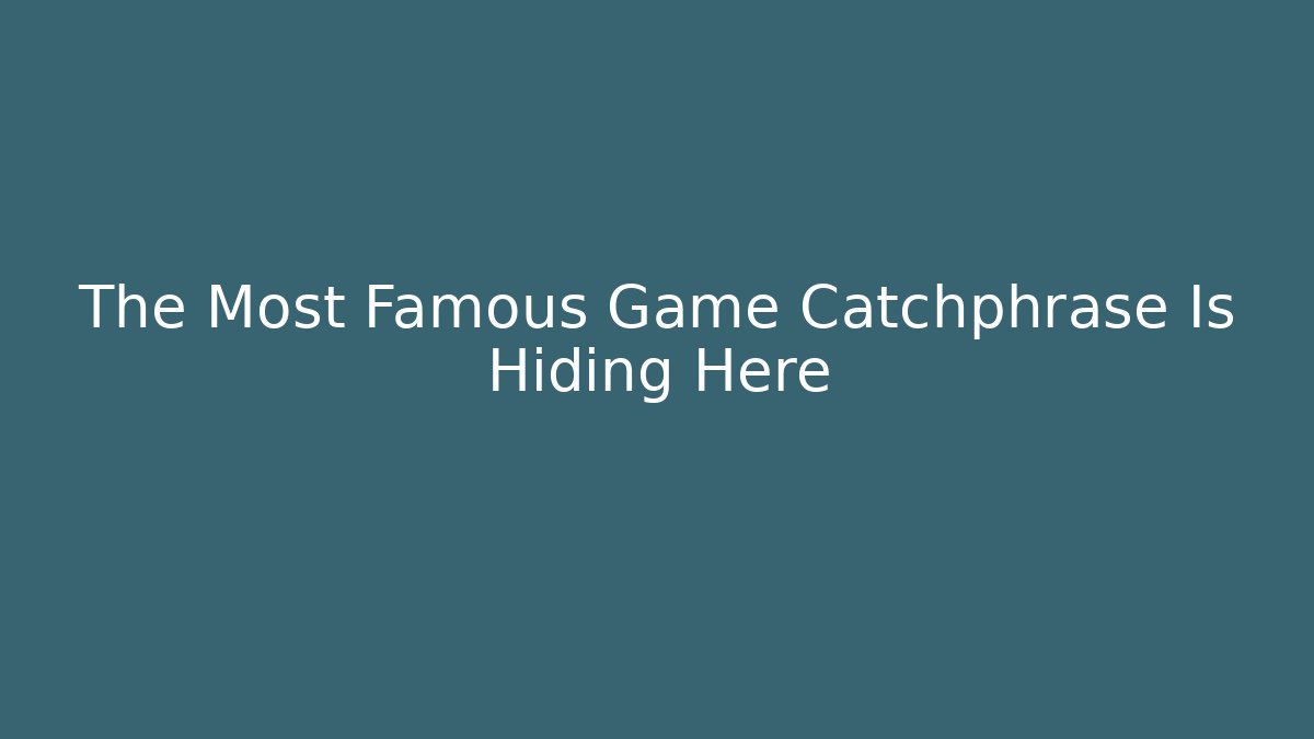 The Most Famous Game Catchphrase Is Hiding Here